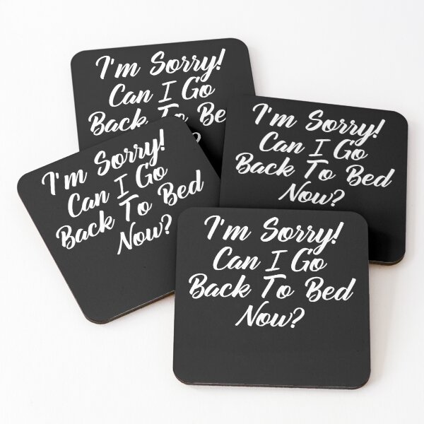 Item preview, Funny Can I go Back To Bed I'm Sorry designed and sold by TheImperfecto.