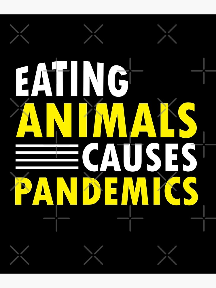 "Eating animals causes pandemics. eating animals causes pandemics quote