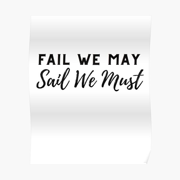 Copy Of Fail We May Sail We Must Poster For Sale By Farhadaali Redbubble 6065