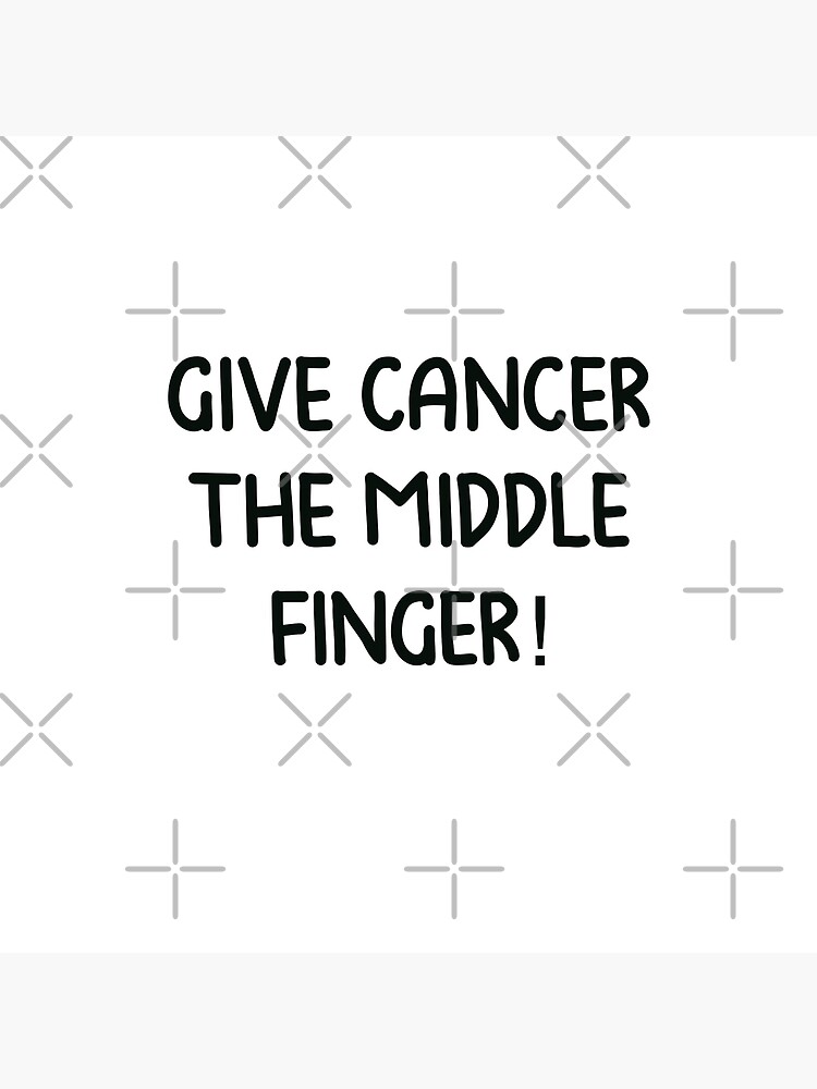 give-cancer-the-middle-finger-poster-by-harperdesigns89-redbubble