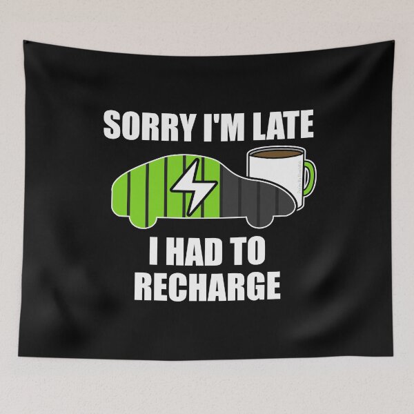 Item preview, Sorry I'm Late I Had To Recharge Electric Vehicle Funny designed and sold by doodlerob.