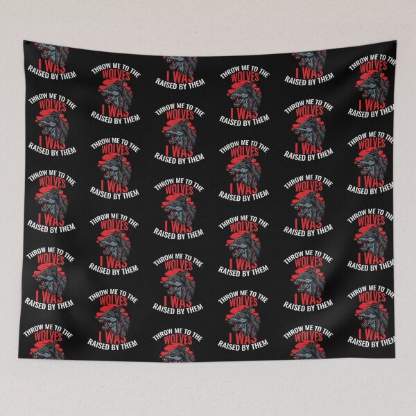 Item preview, Throw me to the wolves. I was raised by them designed and sold by UNITEES21.