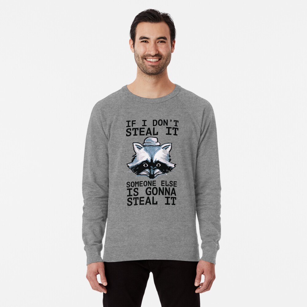 if i don't steal it someone else will steal it' Unisex Crewneck