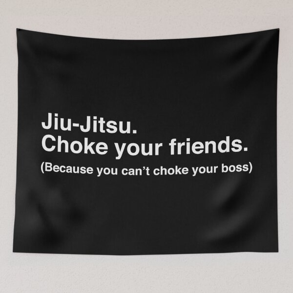 Item preview, Jiu-Jitsu - Choke your friends (because you can't choke your boss) designed and sold by TopGameBJJ.