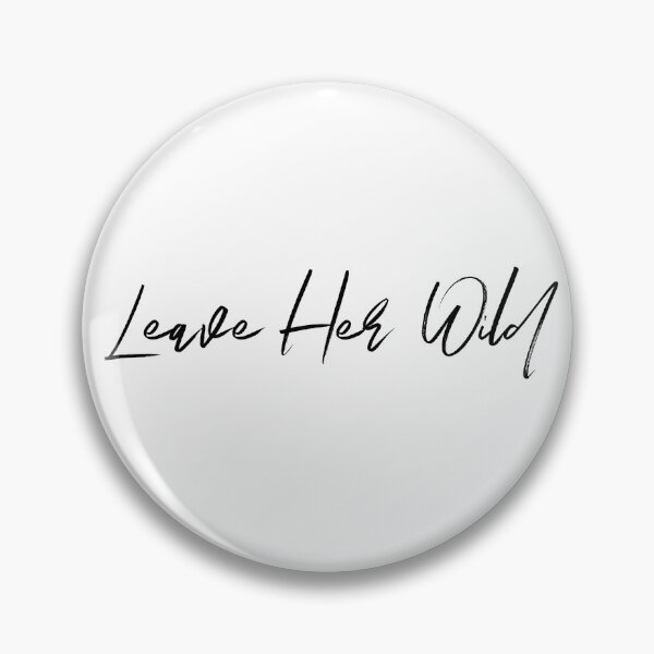 Item preview, Leave Her Wild; Song Quote designed and sold by BellaHope1.