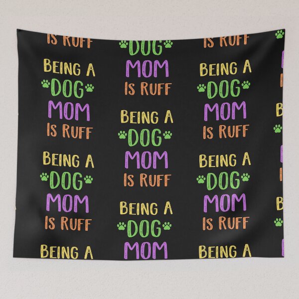 Item preview, Being A Dog Mom Is Ruff designed and sold by SportyDogShop.