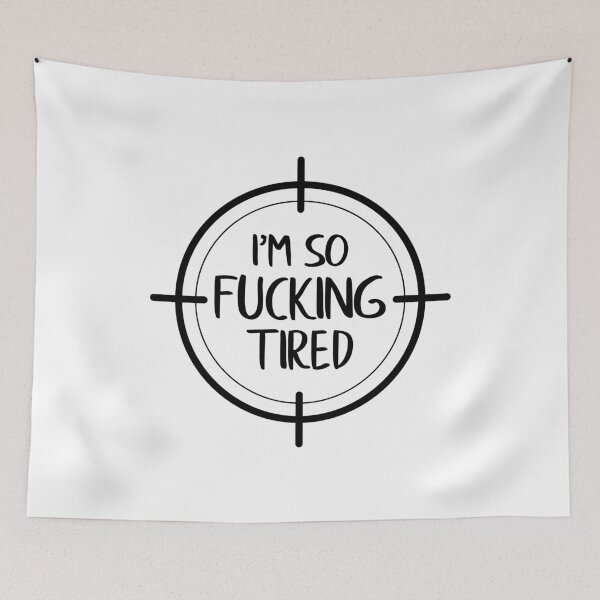 Item preview, I'm So Fucking Tired designed and sold by FilipeFerreira.