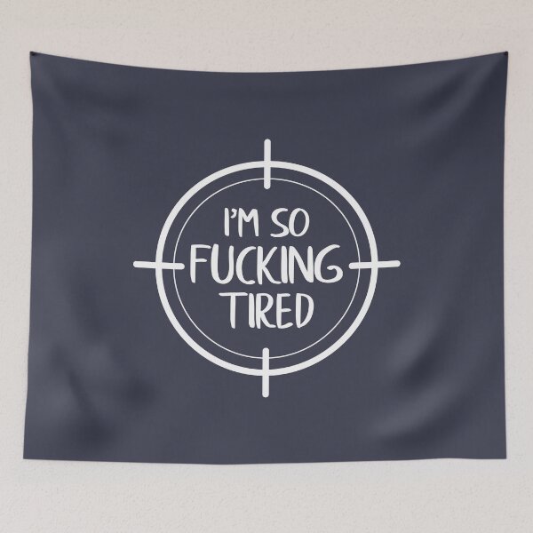 Item preview, I'm So Fucking Tired designed and sold by FilipeFerreira.