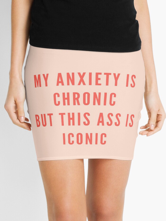 My anxiety is chronic but this ass is iconic bossy sassy badass inspirational quote motivational slogans strong women savage classy life motto minimalist short words quotes positivity sayings 9 Mini S...