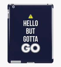 Hello But Gotta GO - Cool Gamer T shirt iPad Case/Skin
