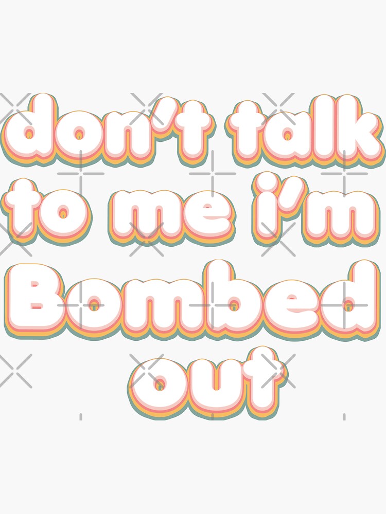 "Don't Talk To Me Im Bombed Out Funny Aussie Slang for Drunk" Sticker