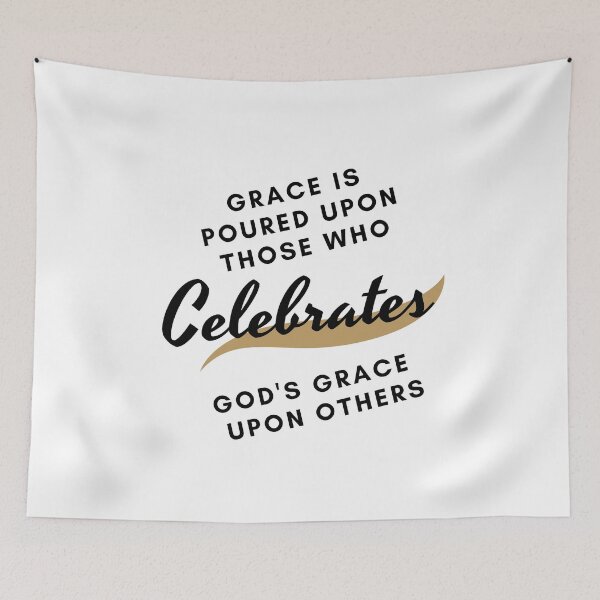 Item preview, Grace Is Poured Upon Those Who Celebrates designed and sold by LoveGen.