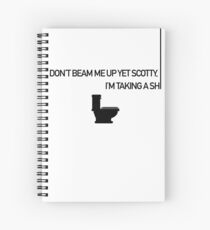 Don't Beam Me Up Yet Scotty Spiral Notebook