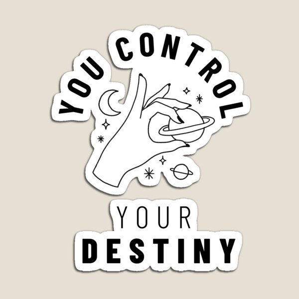 Item preview, You control your destiny designed and sold by Ivanapcm.