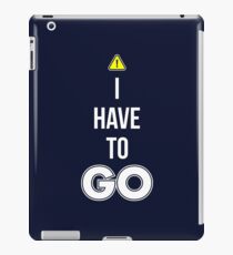 I Have To GO - Cool Gamer T shirt iPad Case/Skin