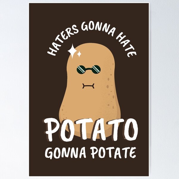 Item preview, Haters Gonna Hate Potato Gonna Potate designed and sold by Marzuqi Che Rose.