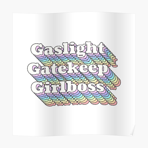 Gaslight Gatekeep Girlboss Poster