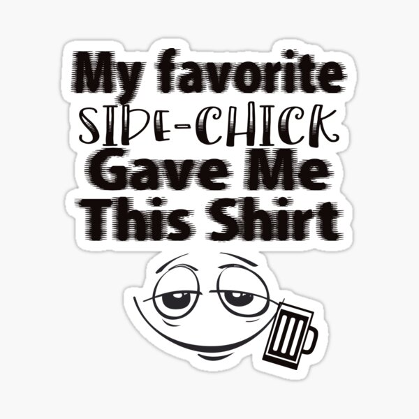 My Favorite Side-Chick Game Me This Shirt Sticker