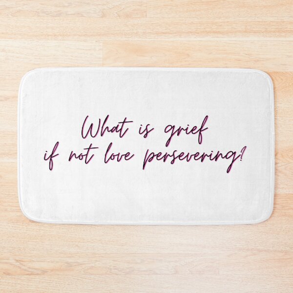 Item preview, What is grief if not love persevering? designed and sold by Corrie Mick.