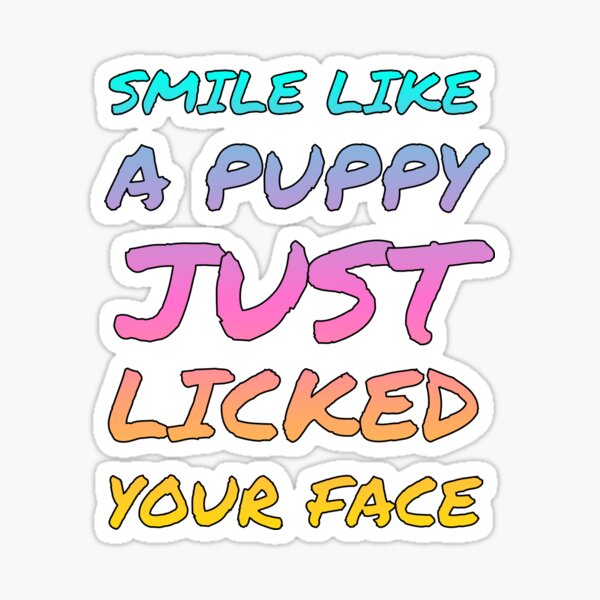 Smile Like A Puppy Just Licked Your Face Sticker