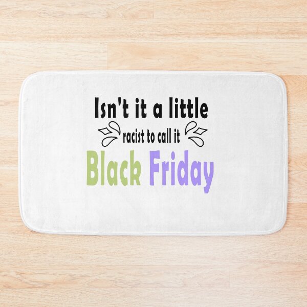 Item preview, Fuuny Black Friday Isn't it a little racist to call it Black Friday ,gift idea for black Friday,shopping, clothing, Markets designed and sold by Mac Store.