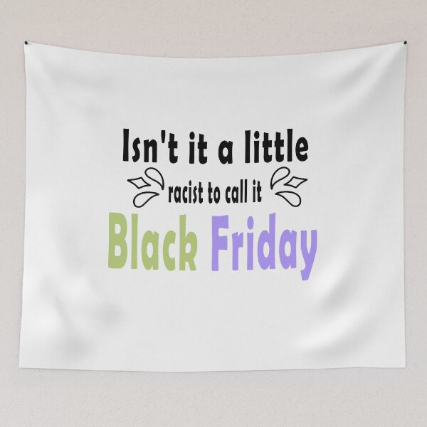 Item preview, Fuuny Black Friday Isn't it a little racist to call it Black Friday ,gift idea for black Friday,shopping, clothing, Markets designed and sold by Mac Store.