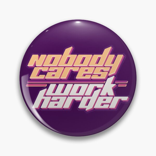 Item preview, Nobody Cares Work Harder designed and sold by AanmahStore.