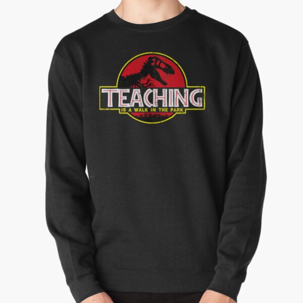 Teaching Is A Walk In The Park Tshirt Pullover Sweatshirt