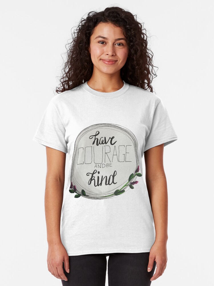 Alternate view of Have Courage and Be Kind Classic T-Shirt