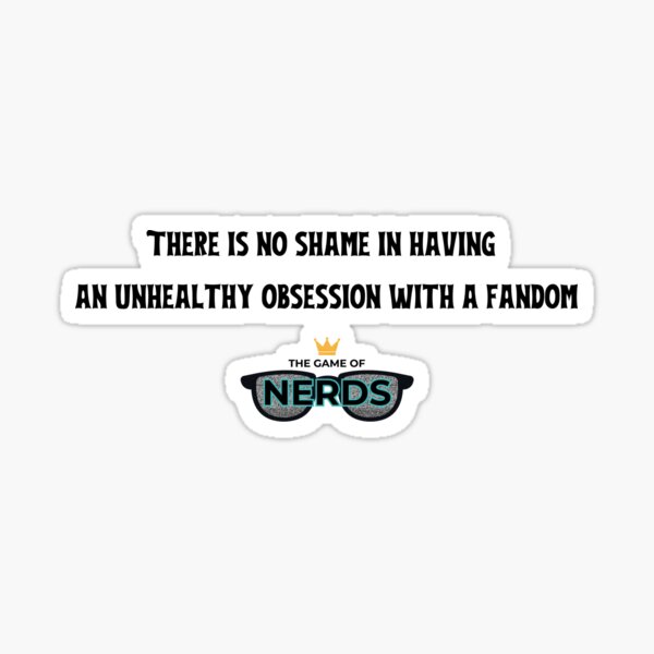 No Shame With The Game of Nerds Sticker