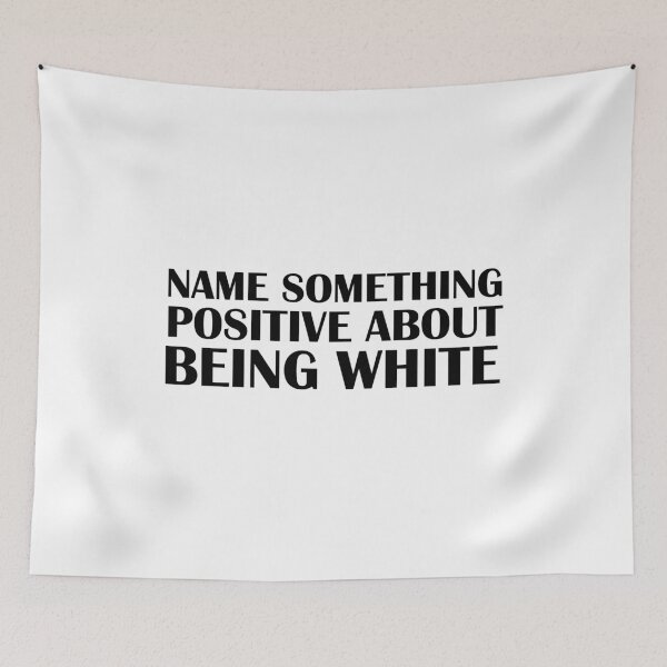 Item preview,  Name Something Positive About Being White designed and sold by Teeses.