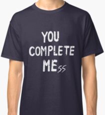 YOU COMPLETE MEss Classic T-Shirt