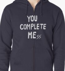 YOU COMPLETE MEss Zipped Hoodie
