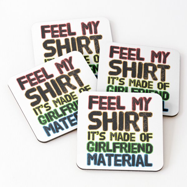 Item preview, Feel My Shirt It's Made of Girlfriend Material  designed and sold by LeGND.