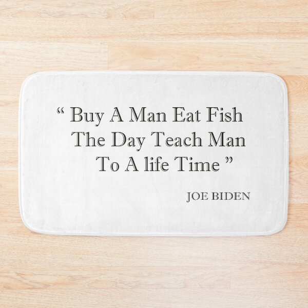 Item preview, buy a man eat fish the day teach man to a life time, biden quotes, designed and sold by truewear1.