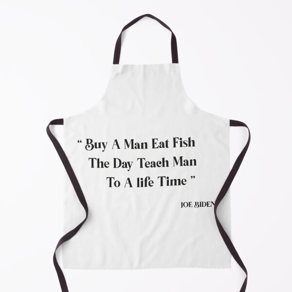 Item preview,  buy a man eat fish the day teach man to a life time, biden quotes, designed and sold by truewear1.