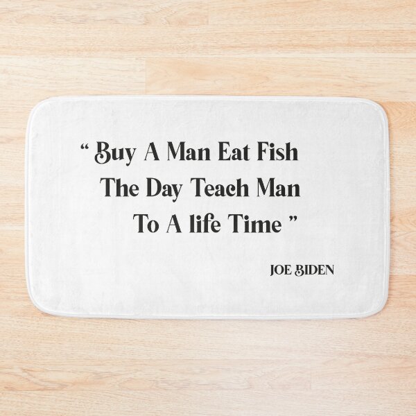 Item preview,  buy a man eat fish the day teach man to a life time, biden quotes, designed and sold by truewear1.