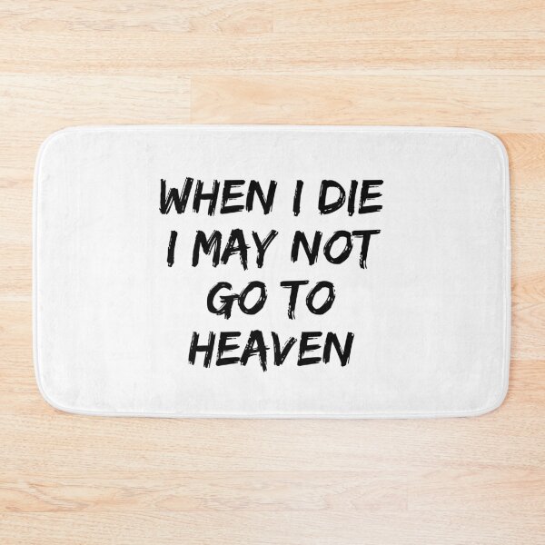 Item preview, When I Die I May Not Go To Heaven designed and sold by Hab2.