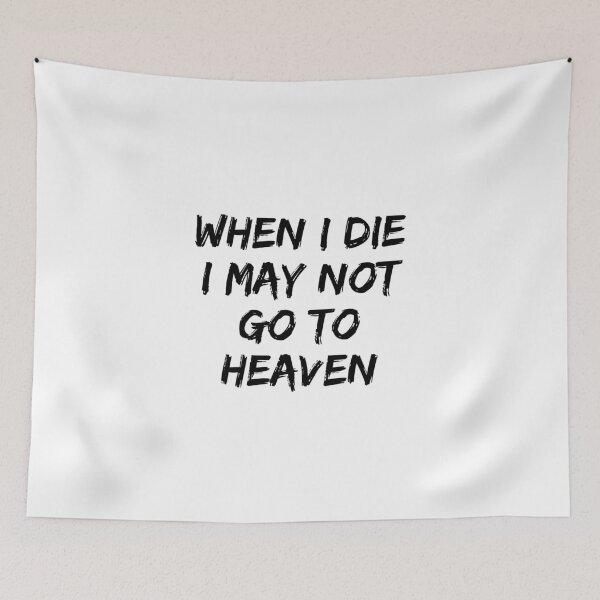 Item preview, When I Die I May Not Go To Heaven designed and sold by Hab2.