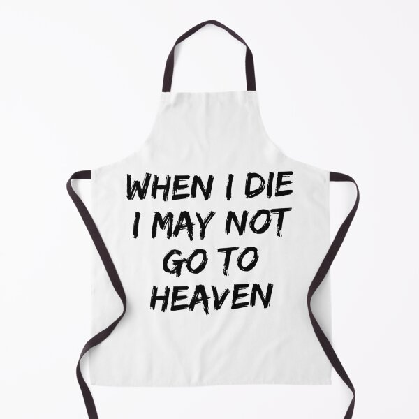 Item preview, When I Die I May Not Go To Heaven designed and sold by Hab2.