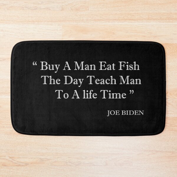 Item preview,  buy a man eat fish the day teach man to a life time, biden quotes, designed and sold by truewear1.