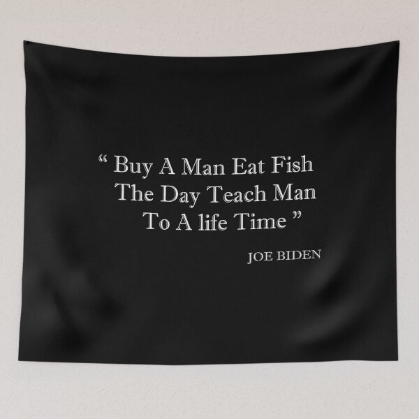 Item preview,  buy a man eat fish the day teach man to a life time, biden quotes, designed and sold by truewear1.
