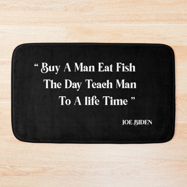 Item preview, buy a man eat fish the day teach man to a life time, biden quotes, designed and sold by truewear1.