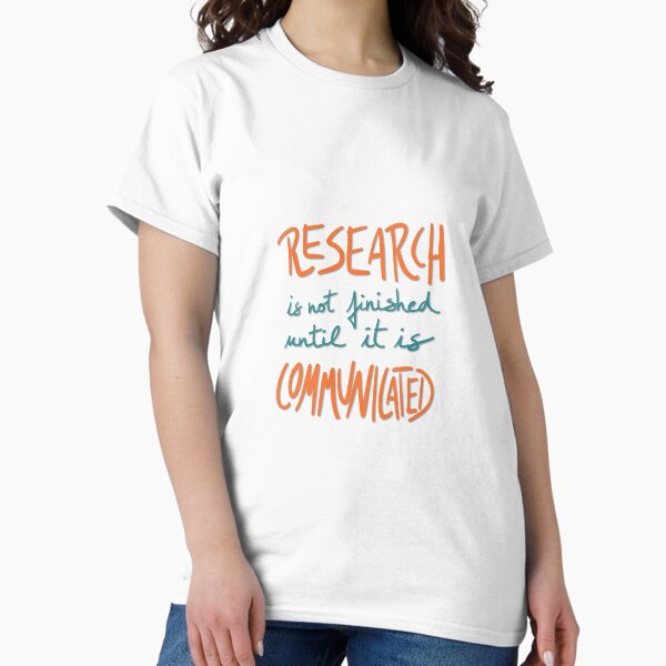 Research should be communicated Classic T-Shirt