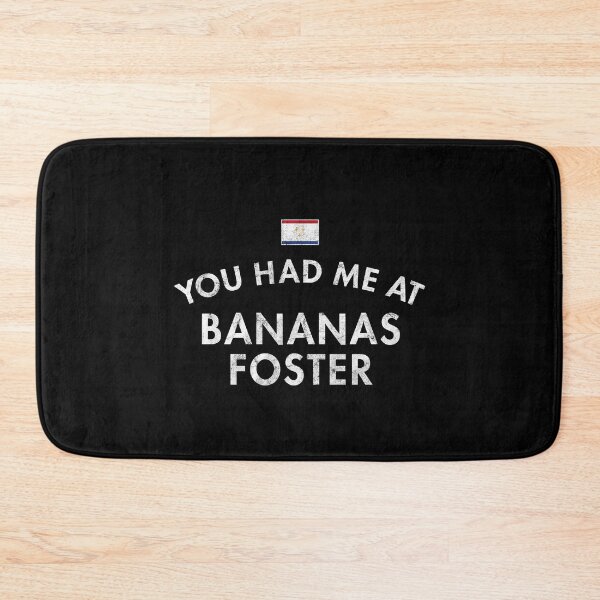 Item preview, You Had Me At Bananas Foster designed and sold by twHistory.