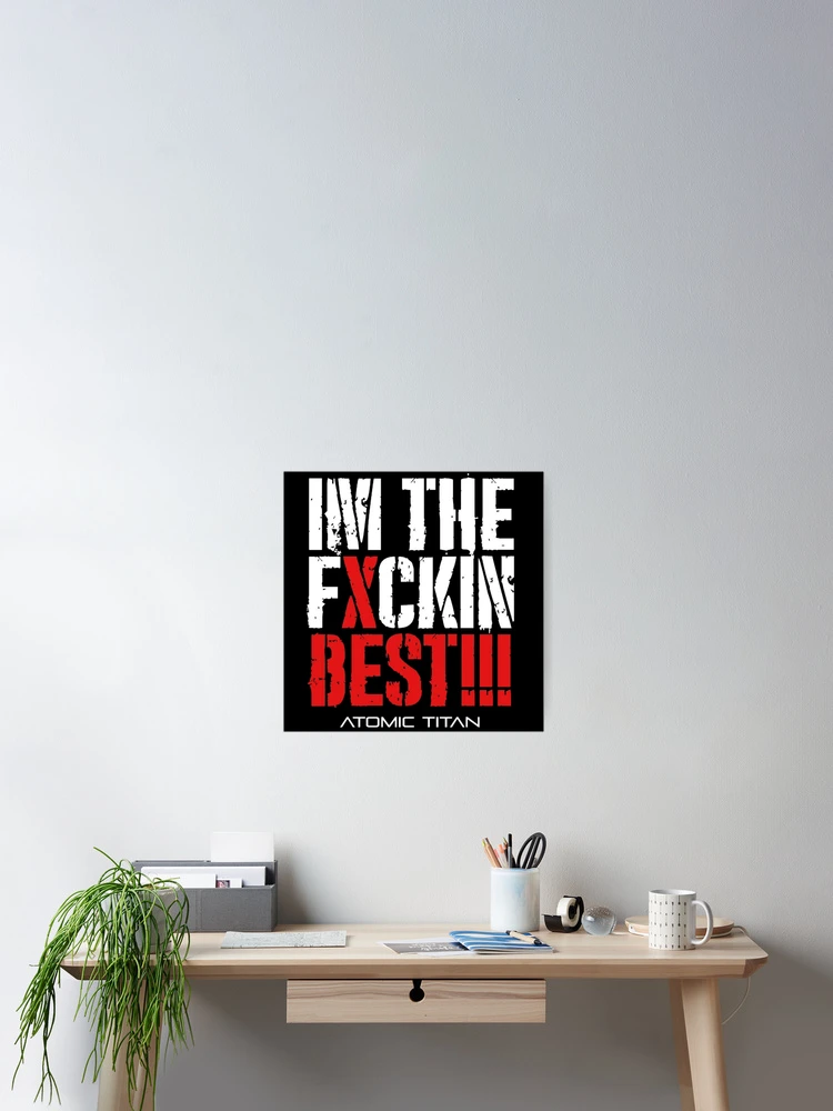 Thumbnail 2 of 3, Poster, “IM THE FXCKIN BEST” ATOMIC TITAN MERCHANDISE designed and sold by Tennessee Backyard Wrestling.