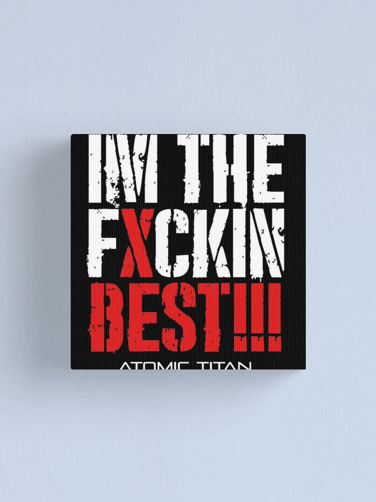 Thumbnail 1 of 3, Canvas Print, “IM THE FXCKIN BEST” ATOMIC TITAN MERCHANDISE designed and sold by Tennessee Backyard Wrestling.
