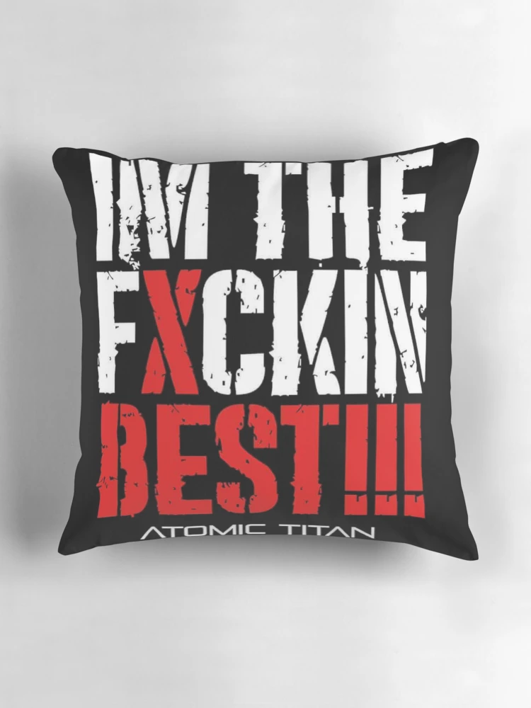 Aperçu 3 sur 4. Coussin avec l'œuvre MARCHANDISE TITAN ATOMIQUE «IM THE FXCKIN BEST» créée et vendue par Tennessee Backyard Wrestling.