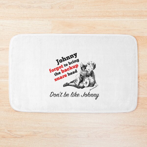 Item preview, Johnny Forgot To Bring The Backup Snare Head - drummer musician joke designed and sold by Kendall Anderson.