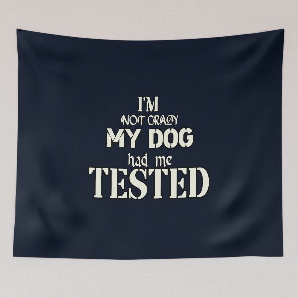 Item preview, I'm Not Crazy My DOG  Had Me Tested  designed and sold by Bouchfashions.